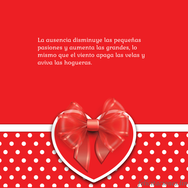 Tarjetas de San Valentín 2 La ausencia disminuye las pequeñas pasiones y aume Tarjetas de San Valentín 2
